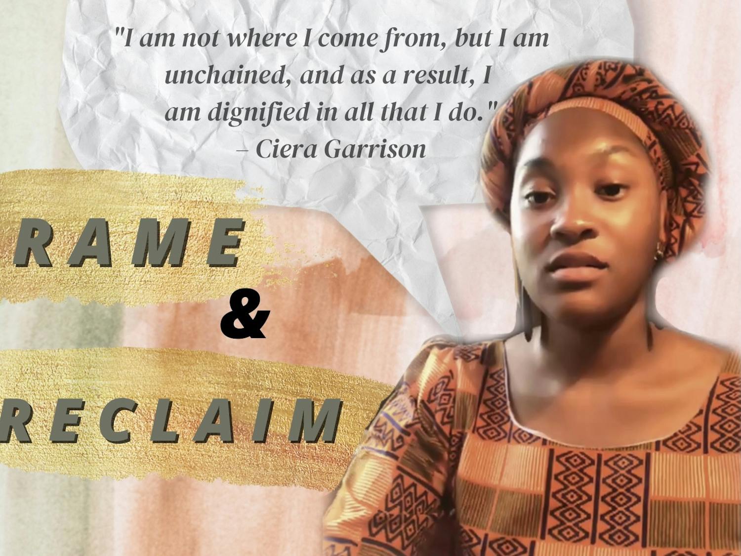 Ciera Garrison, a 23-year-old fourth-year sociology major at UF, was a guest speaker at the virtual &quot;Reframe and Reclaim&quot; event Wednesday. She read her piece &quot;Unchained&quot; at the event, which represents the art of being free from “past trauma,” “toxic exposure” and “mental bondage.&quot;