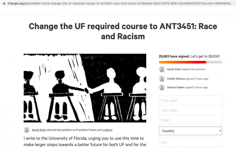 Sarah Klein, a UF alumna, made a petition asking UF to change the required freshman course&nbsp;from IDS1161: What is the Good Life to ANT3451: Race and Racism. It has garnered more than 25,000 signatures as of June 20.&nbsp;