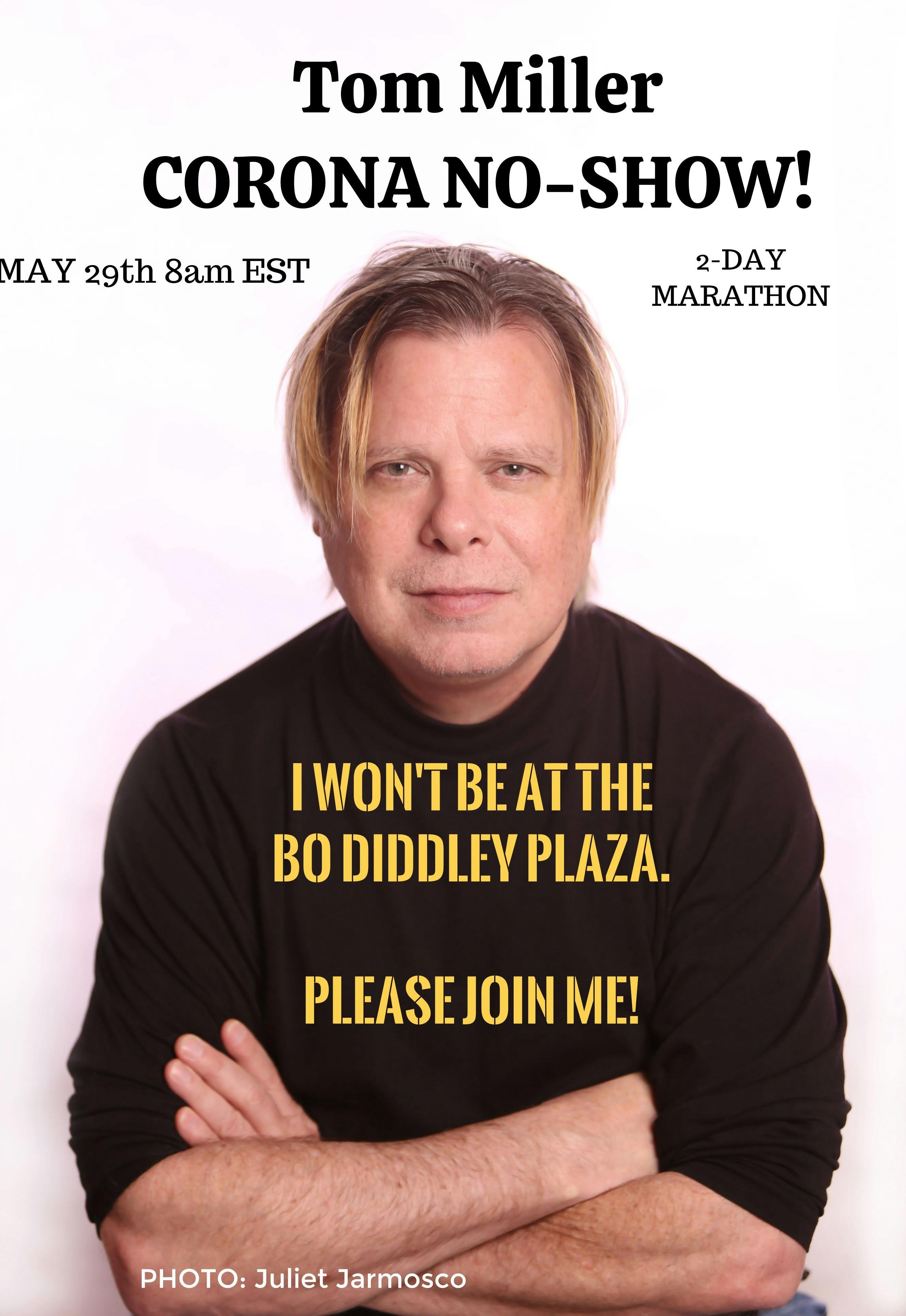 "Please don't come to the Bo Diddley Plaza to see my performance.” Miller wrote in the press release for his "CORONA NO-SHOW."